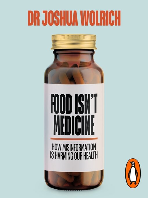 Title details for Food Isn't Medicine by Joshua Wolrich - Available